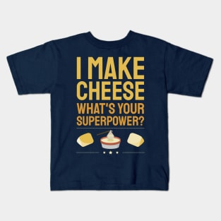 I Make Cheese.  What's Your Superpower? Kids T-Shirt